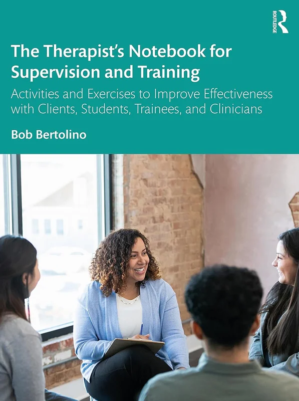 The Therapist’s Notebook for Supervision and Training: Activities and Exercises to Improve Effectiveness with Clients, Students, Trainees, and Clinicians