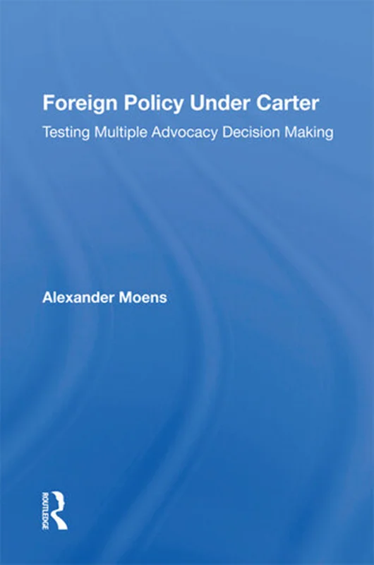 Foreign Policy Under Carter: Testing Multiple Advocacy Decision Making