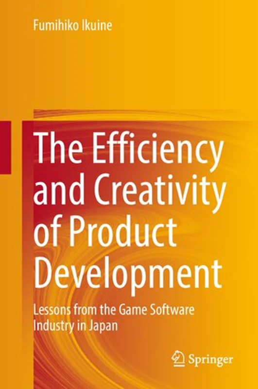 دانلود کتاب کارایی و خلاقیت توسعه محصول: درس هایی از صنعت نرم افزار بازی در ژاپن