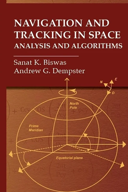 Navigation and Tracking in Space: Analysis and Algorithms (Gnss Technology and Applications)