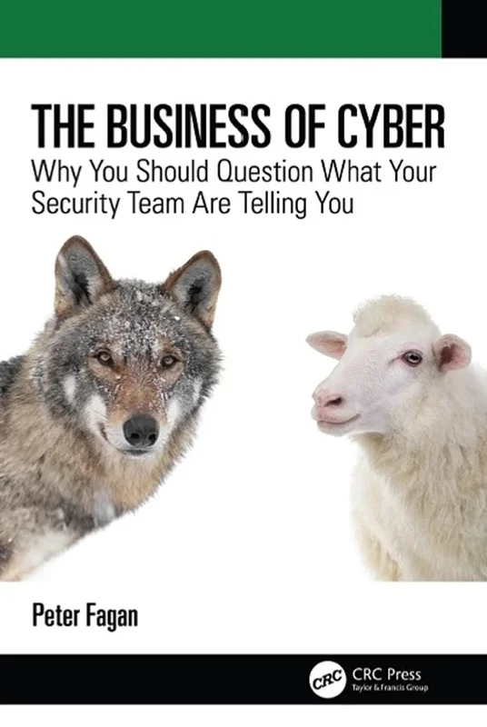 The Business of Cyber: Why You Should Question What Your Security Team Are Telling You