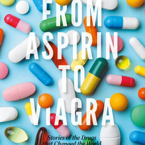 From Aspirin to Viagra: Stories of the Drugs that Changed the World