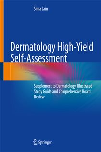 Dermatology High-Yield Self-Assessment Supplement to Dermatology: Illustrated Study Guide and Comprehensive Board Review