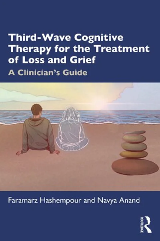 Third-Wave Cognitive Therapy for the Treatment of Loss and Grief: A Clinician's Guide