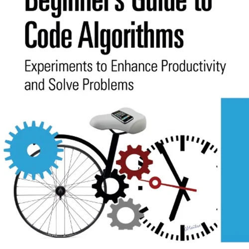 Beginner’s Guide to Code Algorithms: Experiments to Enhance Productivity and Solve Problems