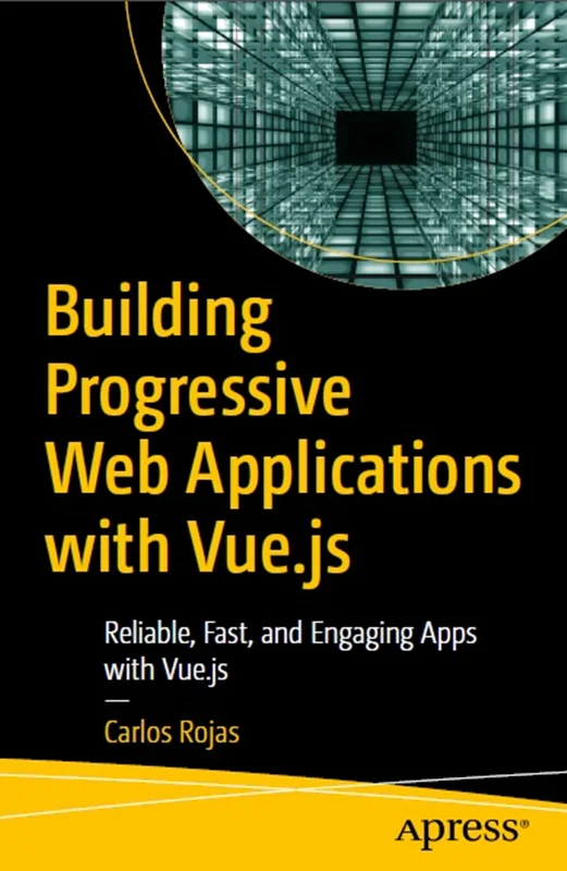 دانلود کتاب ساخت اپلیکیشن های کاربردی مترقی وب با Vue.js: اپ های قابل اعتماد، سریع و جذاب با Vue.js