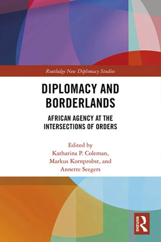 Diplomacy and Borderlands: African Agency at the Intersections of Orders