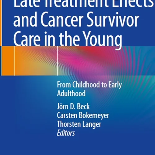 Late Treatment Effects and Cancer Survivor Care in the Young: From Childhood to Early Adulthood