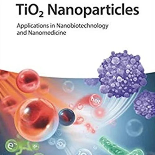 دانلود کتاب نانوذرات TiO2: کاربرد ها در نانوبیوتکنولوژی و نانوپزشکی