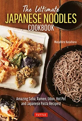 The Ultimate Japanese Noodles Cookbook: Amazing Soba, Ramen, Udon, Hot Pot and Japanese Pasta Recipes!