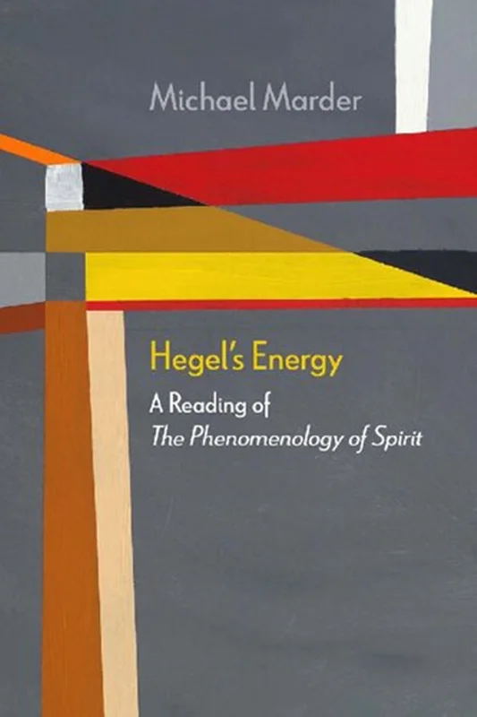 Hegel's Energy: A Reading of The Phenomenology of Spirit