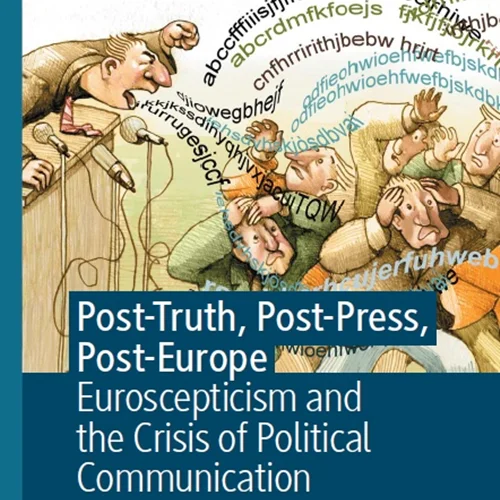 Post-Truth, Post-Press, Post-Europe: Euroscepticism and the Crisis of Political Communication