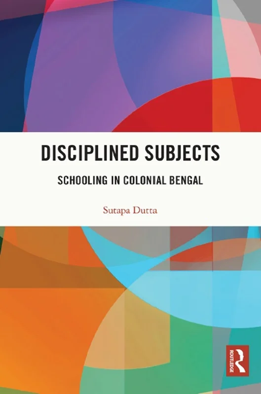 Disciplined Subjects: Schooling in Colonial Bengal