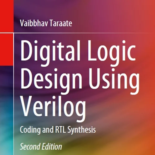 Digital Logic Design Using Verilog: Coding and RTL Synthesis