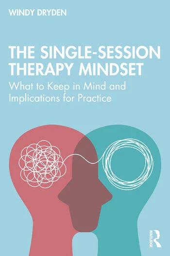The Single-Session Therapy Mindset What to Keep in Mind and Implications for Practice By Windy Dryden