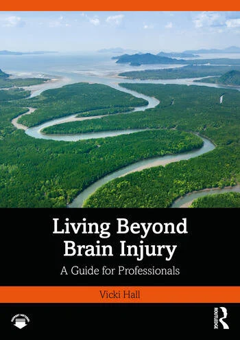 Living Beyond Brain Injury A Guide for Professionals By Vicki Hall