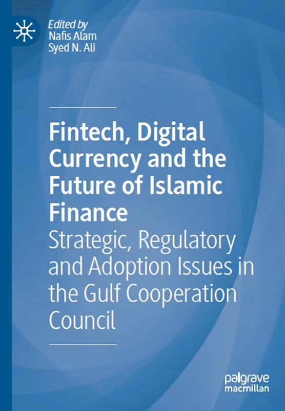 دانلود کتاب فینتک، ارز دیجیتال و آینده مالی اسلامی: موضوعات استراتژیک، نظارتی و تصویب در شورای همکاری خلیج فارس