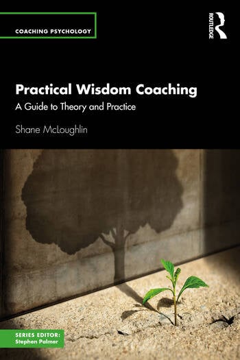 Practical Wisdom Coaching A Guide to Theory and Practice By Shane McLoughlin