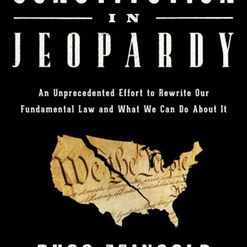 The Constitution in Jeopardy: An Unprecedented Effort to Rewrite Our Fundamental Law and What We Can Do About It
