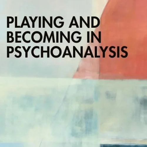 Playing and Becoming in Psychoanalysis
