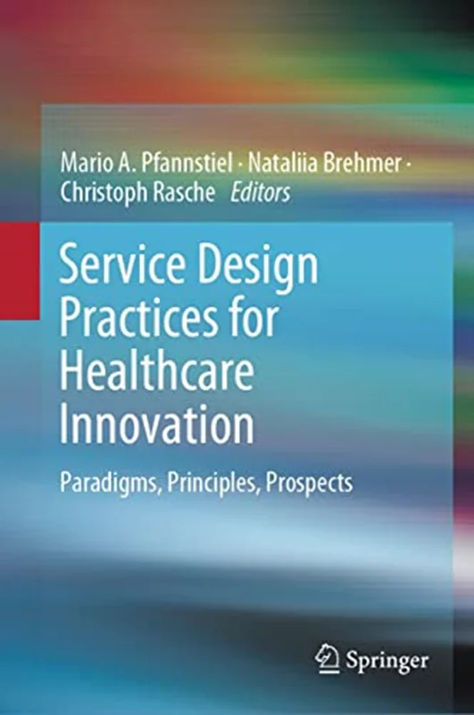 دانلود کتاب تمرین های طراحی خدمات برای نوآوری بهداشت و درمان: الگوها، اصول، چشم اندازها