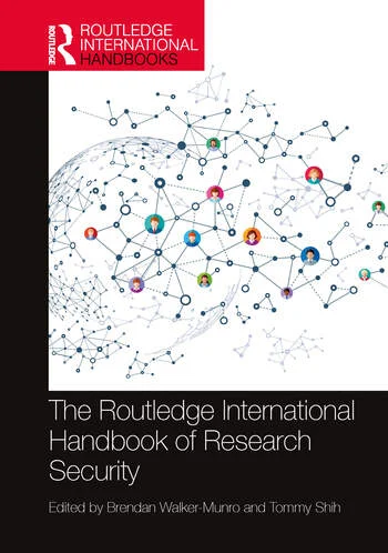 The Routledge International Handbook of Research Security Edited By Brendan Walker-Munro, Tommy Shih
