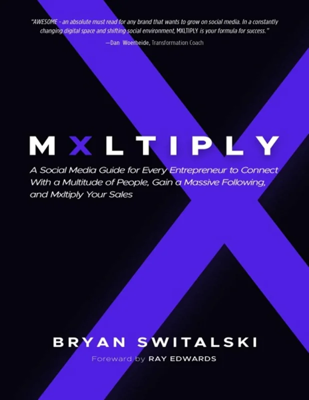 MXLTIPLY: A Social Media Guide for Every Entrepreneur to Connect With a Multitude of People, Gain a Massive Following, and Mxltiply Your Sales