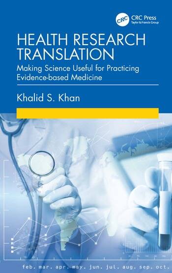 Health Research Translation Making Science Useful for Practicing Evidence-based Medicine By Khalid S. Khan