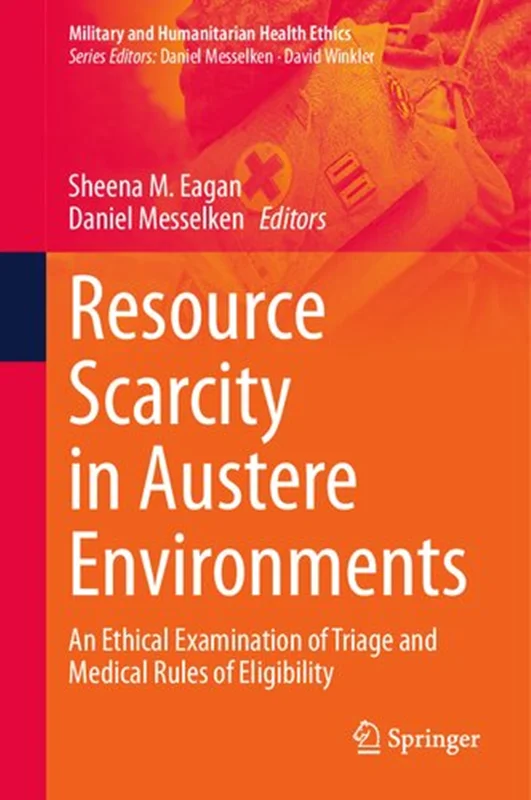 Resource Scarcity in Austere Environments: An Ethical Examination of Triage and Medical Rules of Eligibility