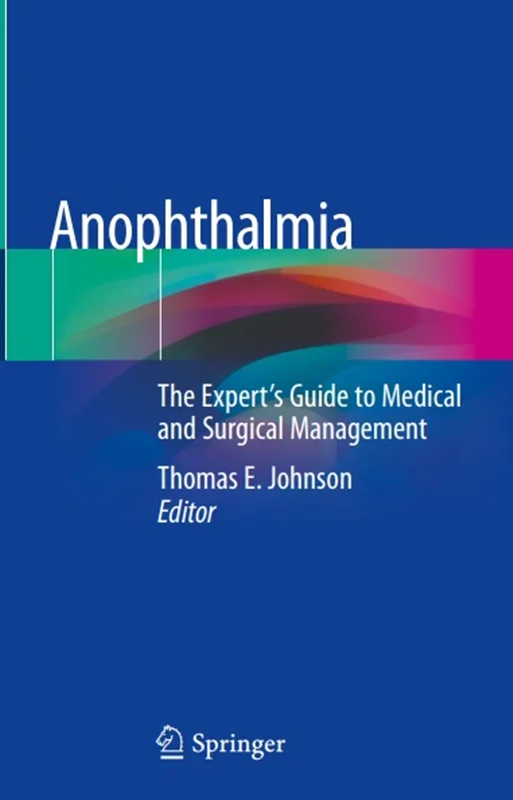 Anophthalmia: The Expert’s Guide to Medical and Surgical Management