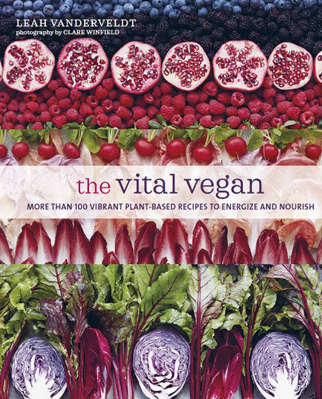 The Vital Vegan More than 100 vibrant plant-based recipes to energize and nourish