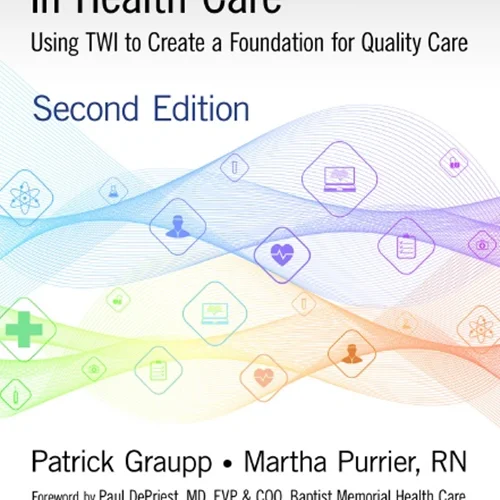 دانلود کتاب رسیدن به کار استاندارد در مراقبت های بهداشتی: استفاده از TWI برای ایجاد بنیادی برای مراقبت با کیفیت، ویرایش دوم