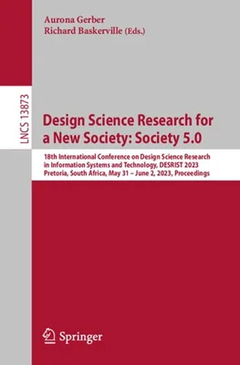 Design Science Research for a New Society: Society 5.0: 18th International Conference on Design Science Research in Information Systems and Technology, DESRIST 2023 Pretoria, South Africa, May 31 – June 2, 2023 Proceedings