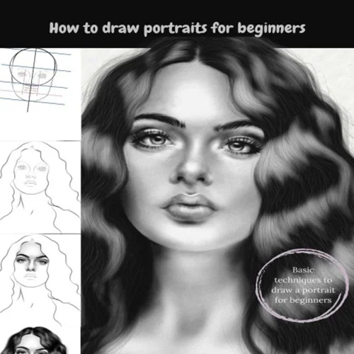 Drawing Features And Faces: How To Draw Portraits For Beginners