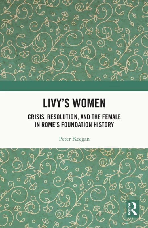 دانلود کتاب زنان لیوی: بحران، حل و فصل، و زن در تاریخ بنیاد رم
