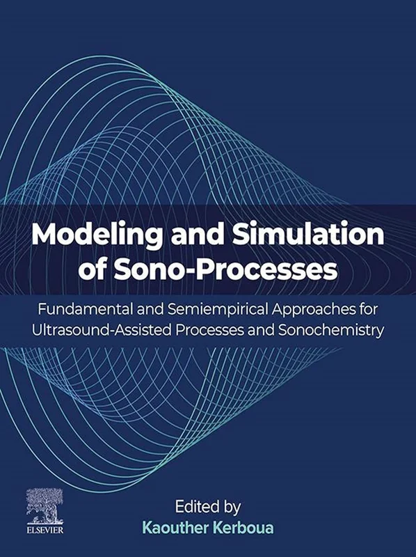 Modeling and Simulation of Sono-Processes: Fundamental and Semiempirical Approaches for Ultrasound-Assisted Processes and Sonochemistry