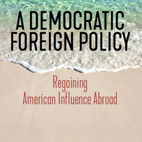 دانلود کتاب یک سیاست خارجی دمکراتیک: بازیابی مجدد نفوذ آمریکا در خارج از کشور