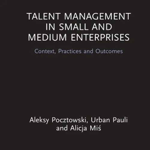 مدیریت استعداد در شرکت های کوچک و متوسط: زمینه، روش ها و نتایج