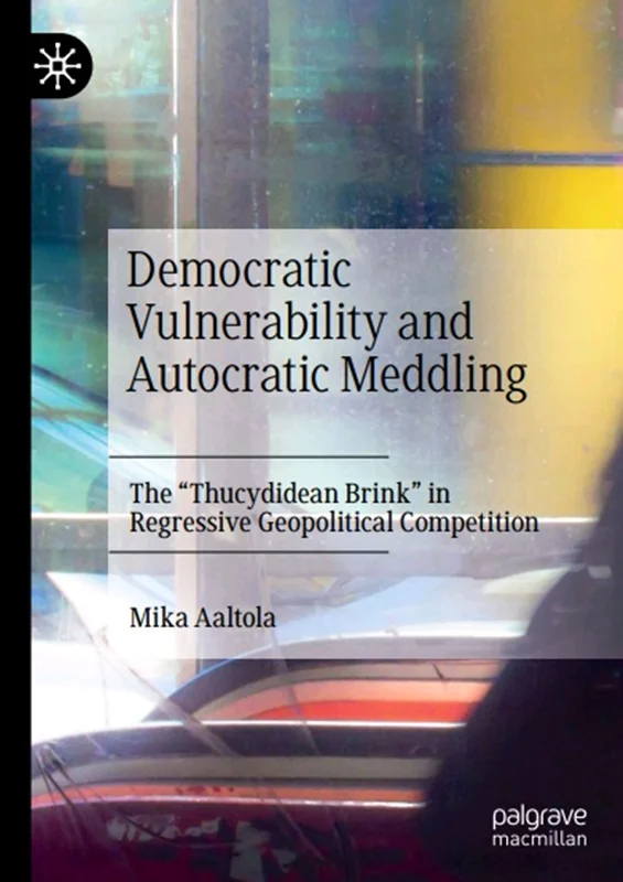 Democratic Vulnerability and Autocratic Meddling: The "Thucydidean Brink" in Regressive Geopolitical Competition