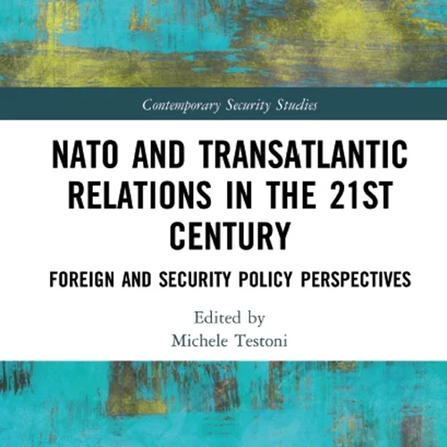 NATO and Transatlantic Relations in the 21st Century: Foreign and Security Policy Perspectives