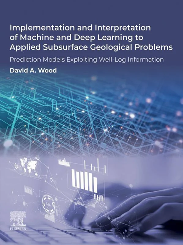 Implementation and Interpretation of Machine and Deep Learning to Applied Subsurface Geological Problems: Prediction Models Exploiting Well-Log Information