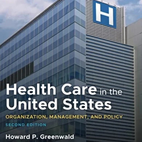 Health Care in the United States: Organization, Management, and Policy, 2nd Edition
