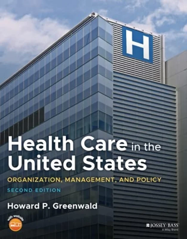 Health Care in the United States: Organization, Management, and Policy, 2nd Edition