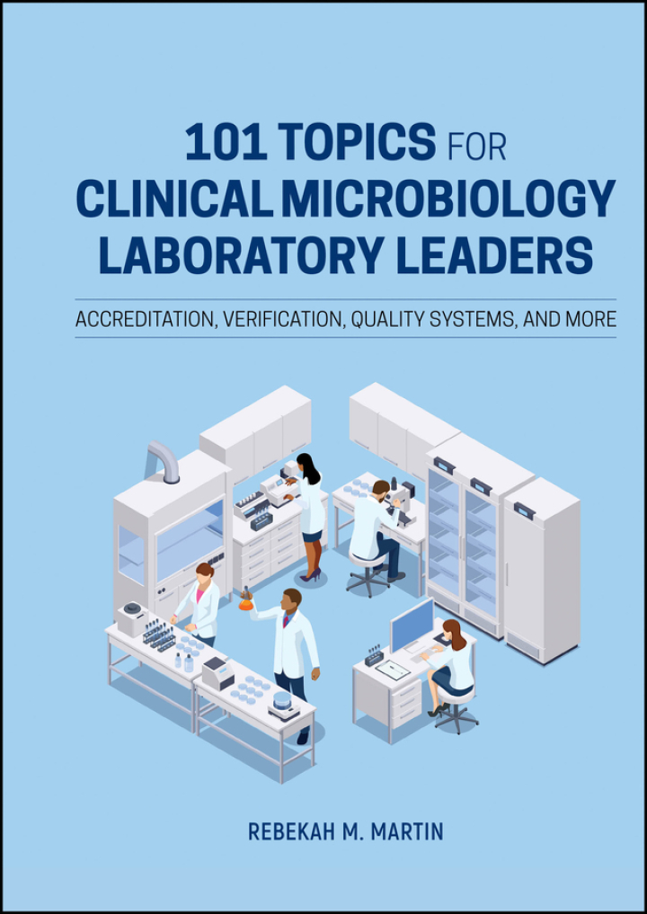 101 Topics for Clinical Microbiology Laboratory Leaders: Accreditation, Verification, Quality Systems, and More