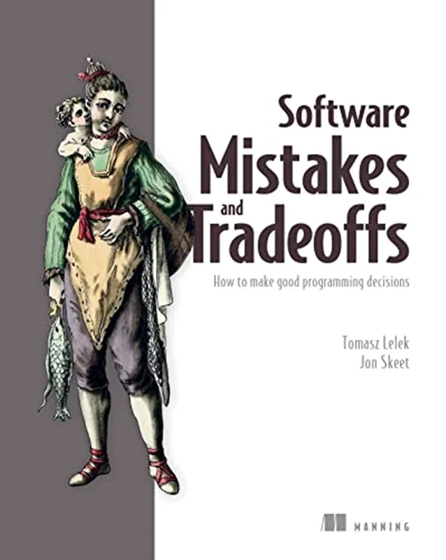 Software Mistakes and Tradeoffs: How to make good programming decisions