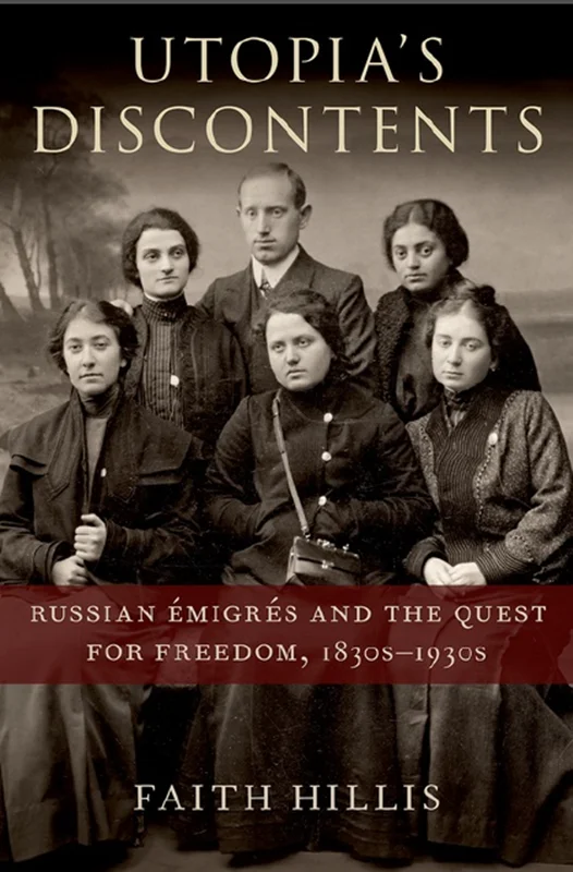 Utopia’s Discontents: Russian Émigrés and the Quest for Freedom, 1830s-1930s