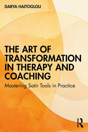 The Art of Transformation in Therapy and Coaching Mastering Satir Tools in Practice By Darya Haitoglou