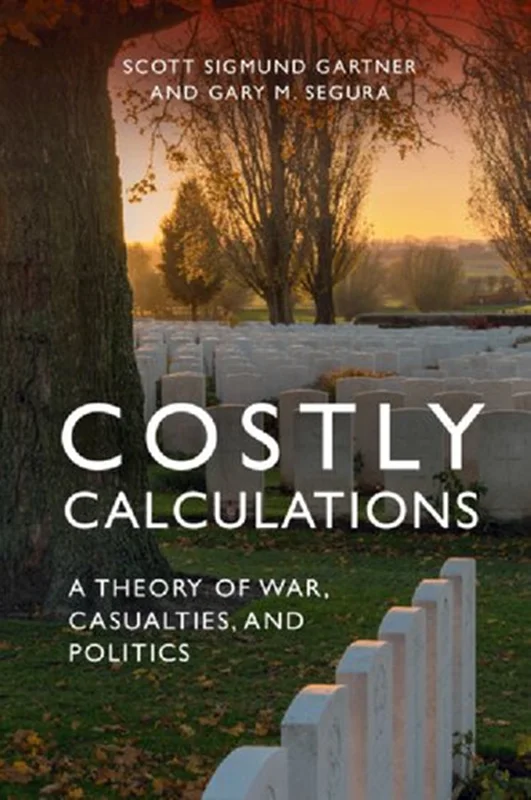 Costly Calculations: A Theory Of War, Casualties, And Politics