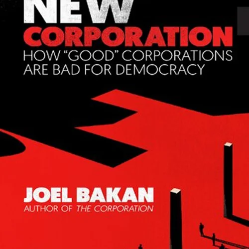 The New Corporation; How “good” corporations are bad for democracy