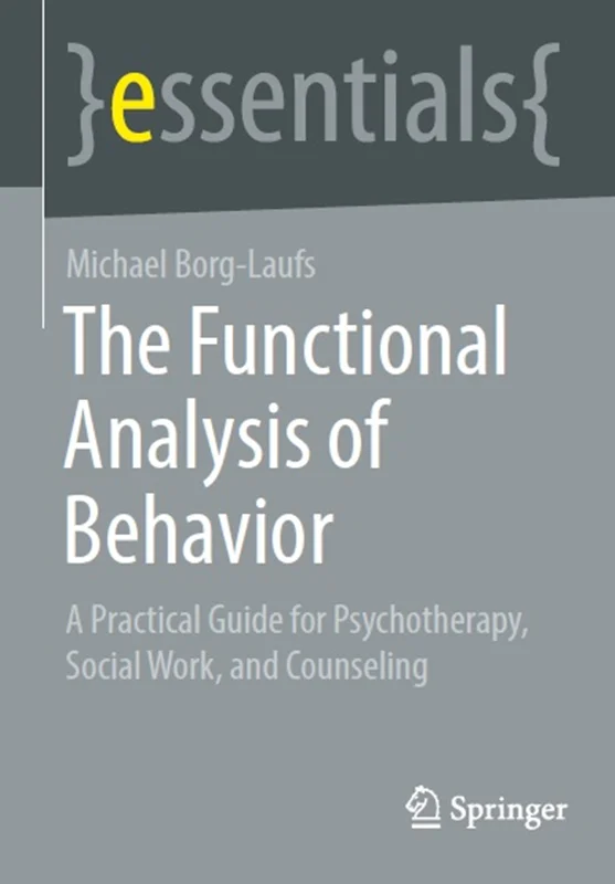 The Functional Analysis of Behavior: A Practical Guide for Psychotherapy, Social Work, and Counseling